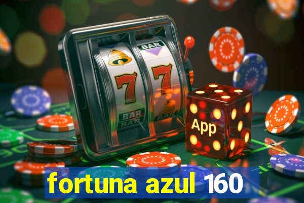 fortuna azul 160