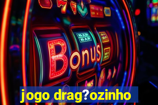 jogo drag?ozinho