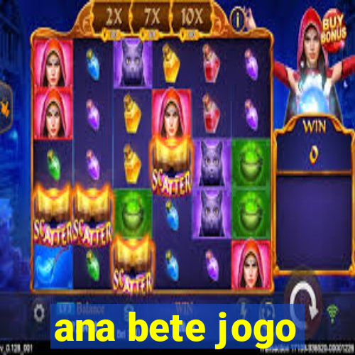 ana bete jogo