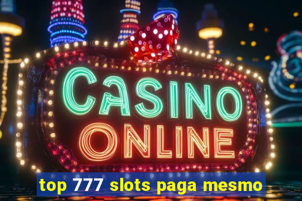 top 777 slots paga mesmo