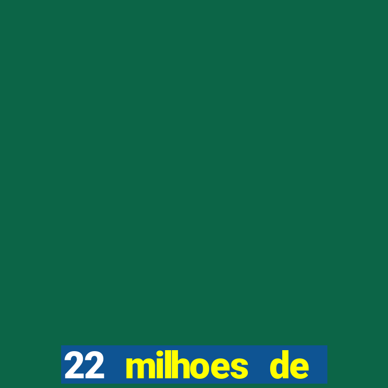 22 milhoes de cruzeiros hoje