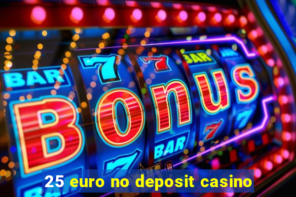 25 euro no deposit casino