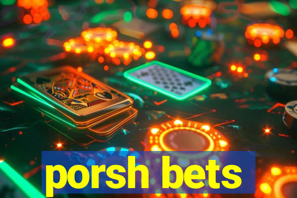 porsh bets