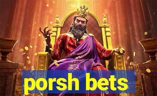 porsh bets