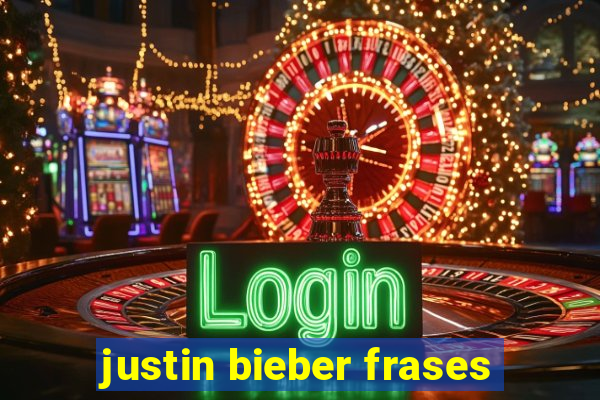 justin bieber frases