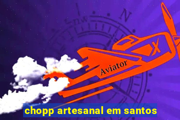 chopp artesanal em santos