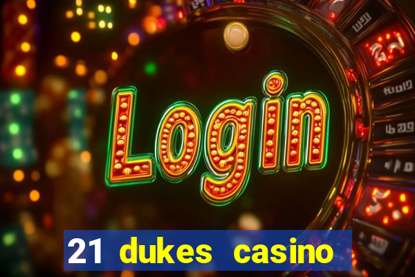 21 dukes casino sign up