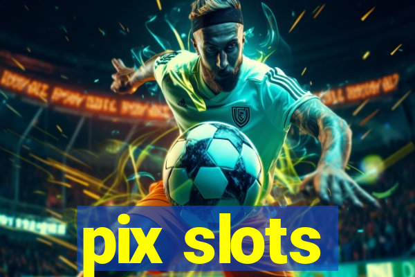 pix slots