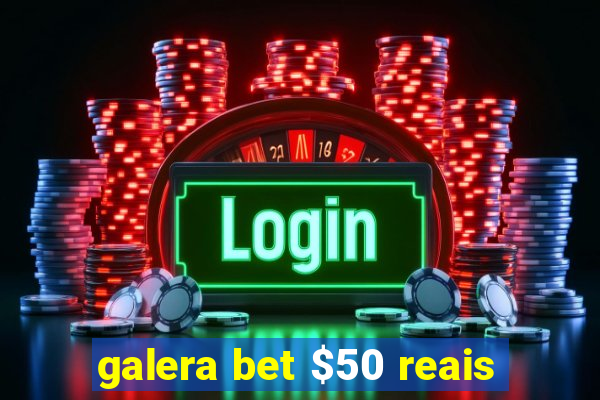 galera bet $50 reais