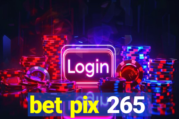 bet pix 265