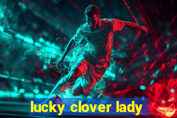 lucky clover lady