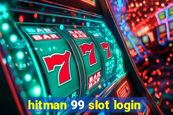 hitman 99 slot login