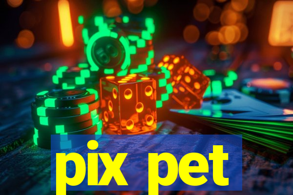 pix pet