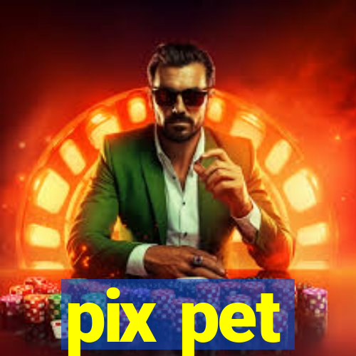 pix pet