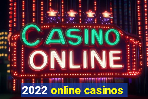 2022 online casinos