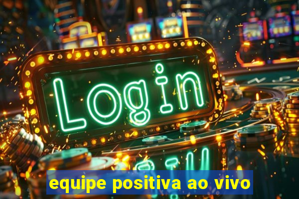 equipe positiva ao vivo