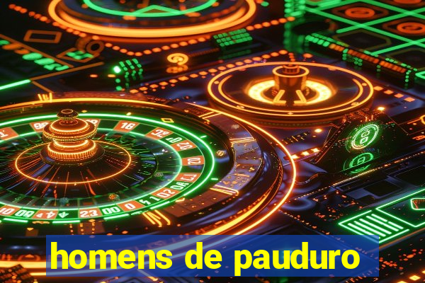 homens de pauduro