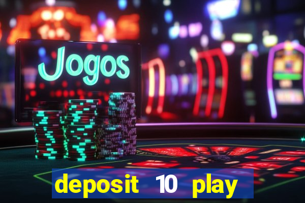 deposit 10 play with 40 casino