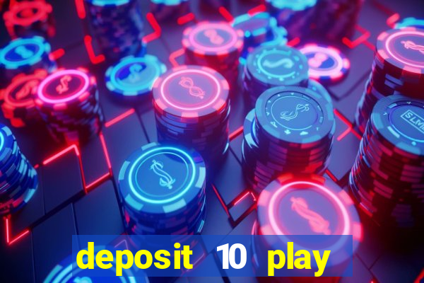 deposit 10 play with 40 casino