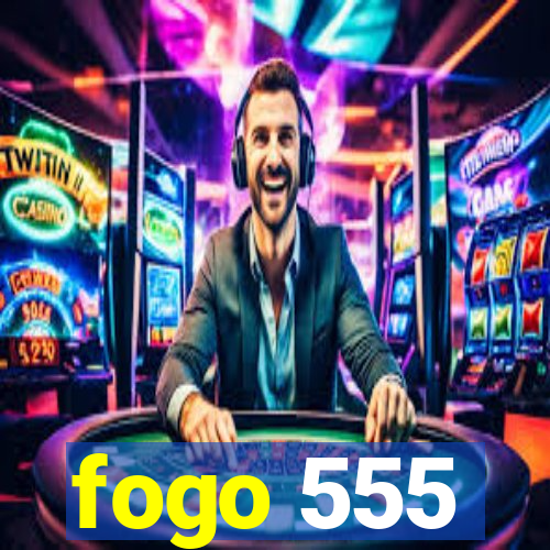 fogo 555