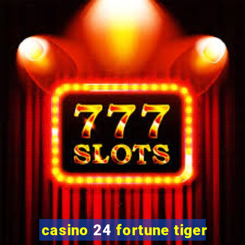 casino 24 fortune tiger