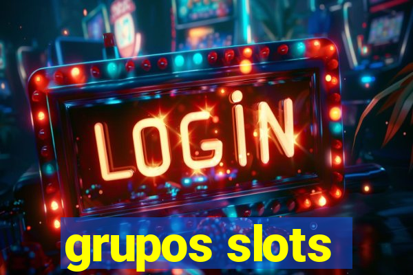 grupos slots