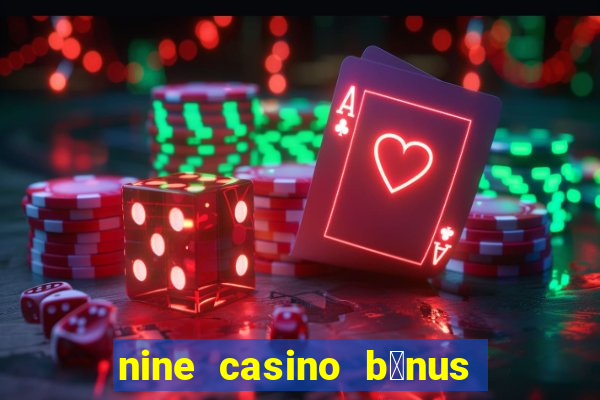 nine casino b贸nus sem dep贸sito