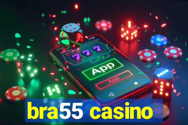 bra55 casino