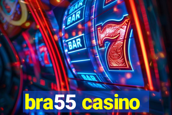 bra55 casino