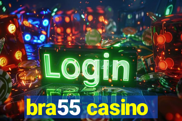 bra55 casino