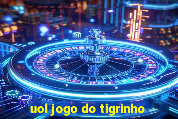 uol jogo do tigrinho