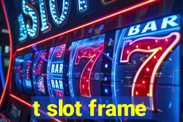 t slot frame