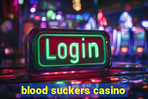 blood suckers casino