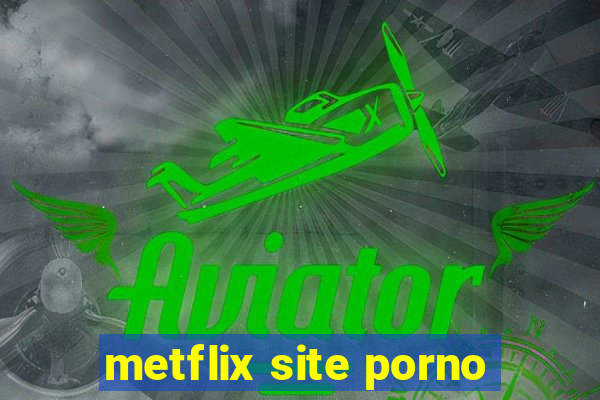 metflix site porno