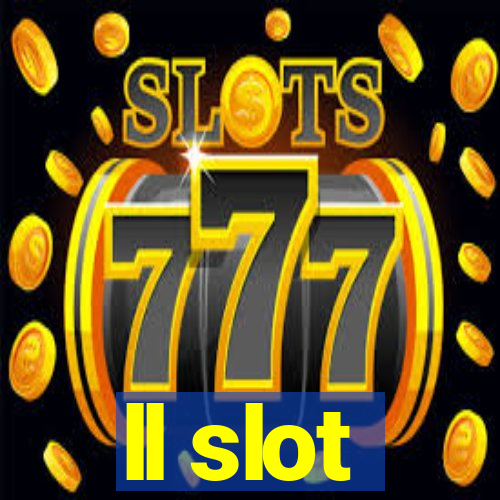 ll slot