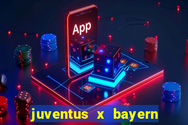 juventus x bayern de munique