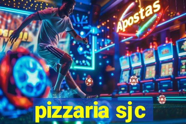 pizzaria sjc