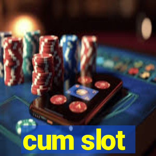 cum slot