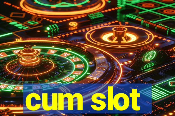 cum slot