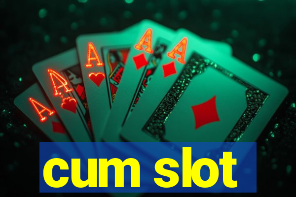 cum slot