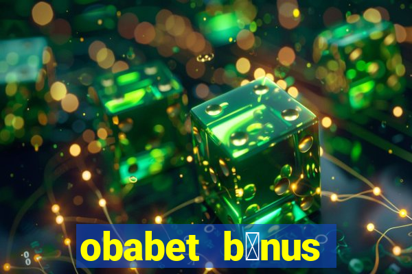 obabet b么nus fortune tiger