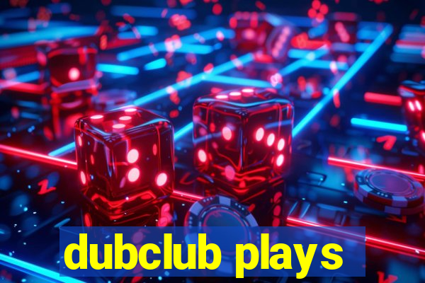 dubclub plays