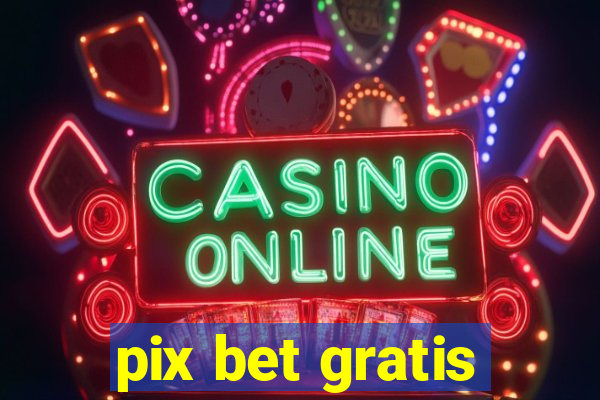 pix bet gratis