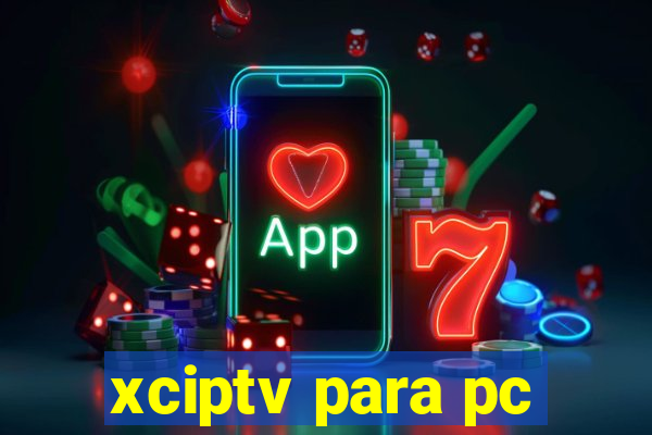 xciptv para pc