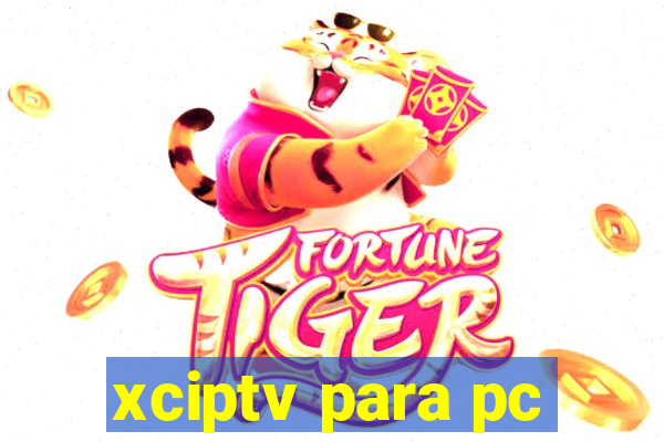 xciptv para pc