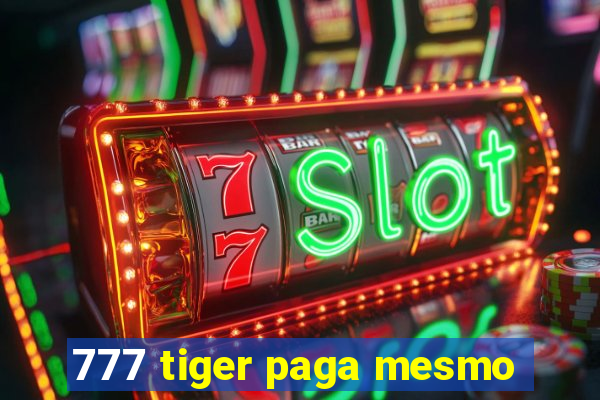 777 tiger paga mesmo