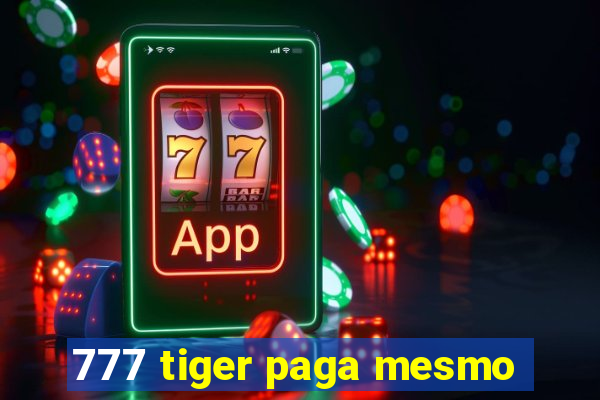 777 tiger paga mesmo