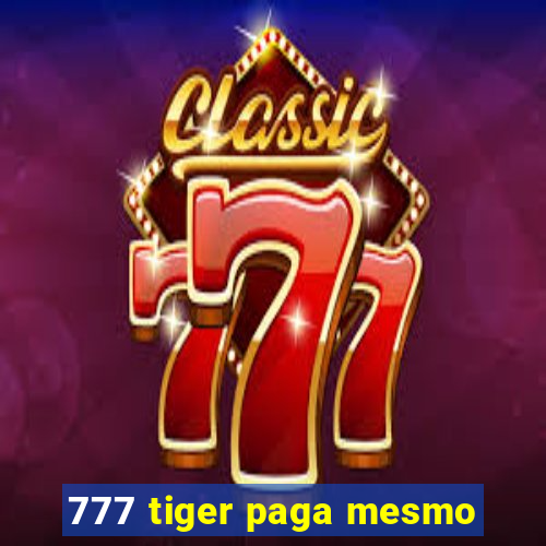 777 tiger paga mesmo