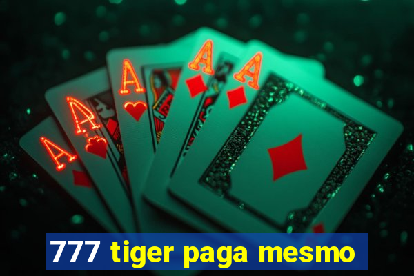 777 tiger paga mesmo