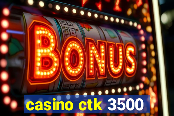 casino ctk 3500